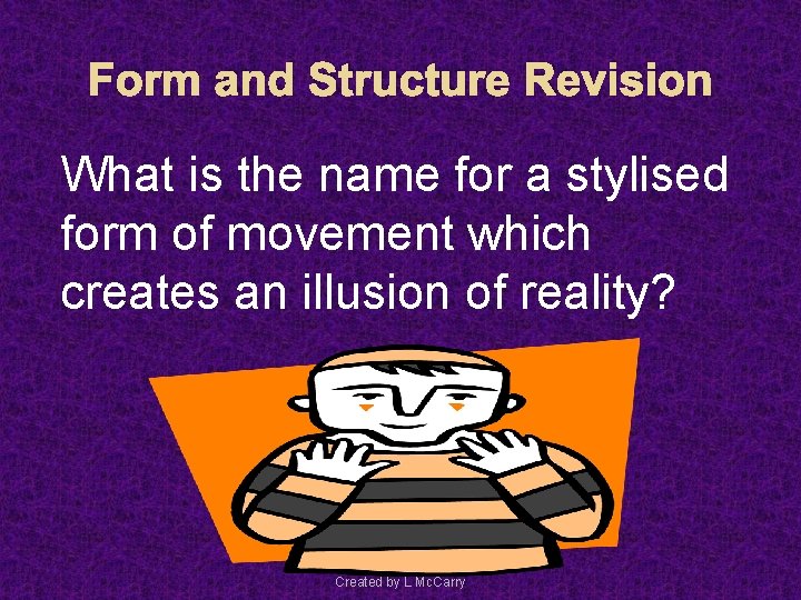 Form and Structure Revision What is the name for a stylised form of movement