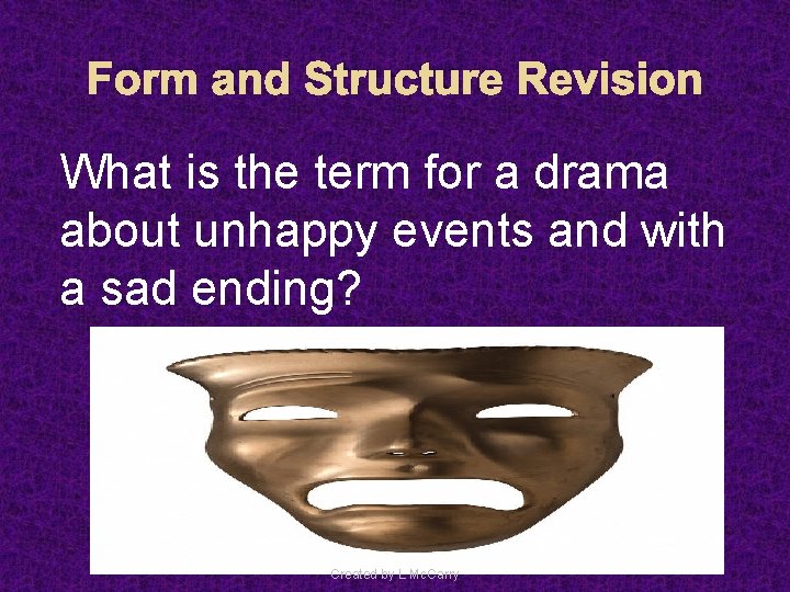 Form and Structure Revision What is the term for a drama about unhappy events