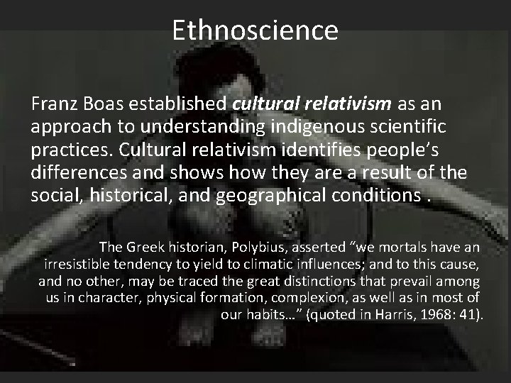 Ethnoscience Franz Boas established cultural relativism as an approach to understanding indigenous scientific practices.