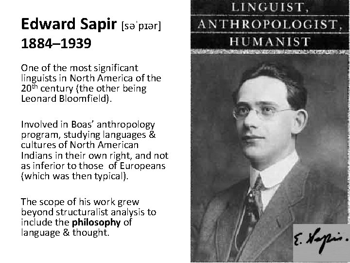 Edward Sapir [səˈpɪər] 1884– 1939 One of the most significant linguists in North America