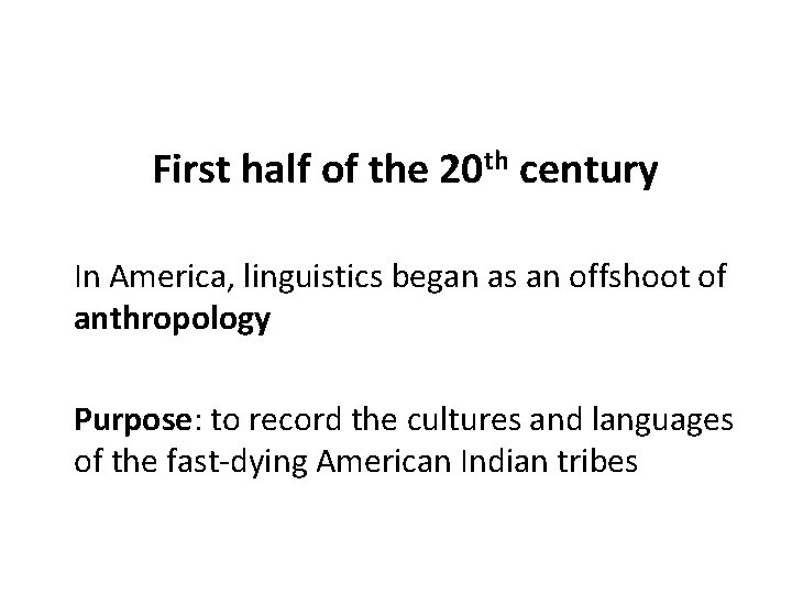 First half of the 20 th century In America, linguistics began as an offshoot