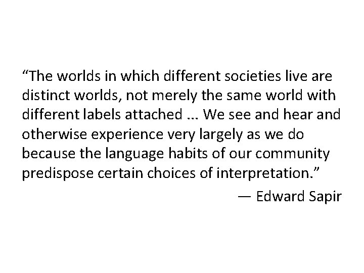 “The worlds in which different societies live are distinct worlds, not merely the same