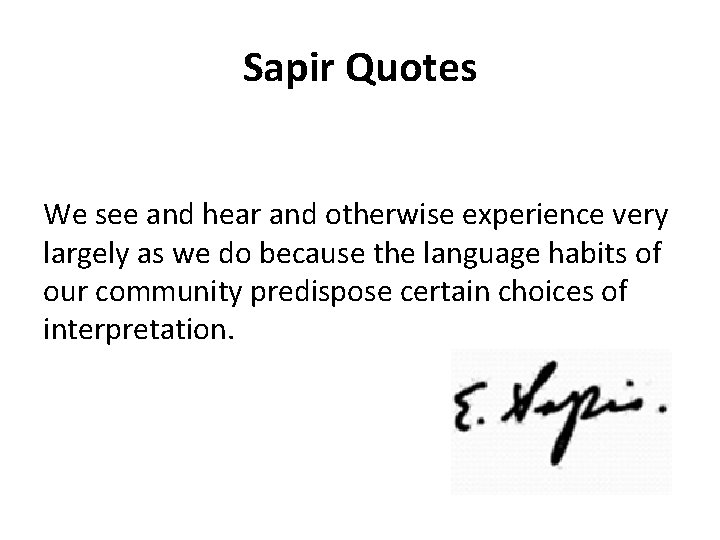 Sapir Quotes We see and hear and otherwise experience very largely as we do