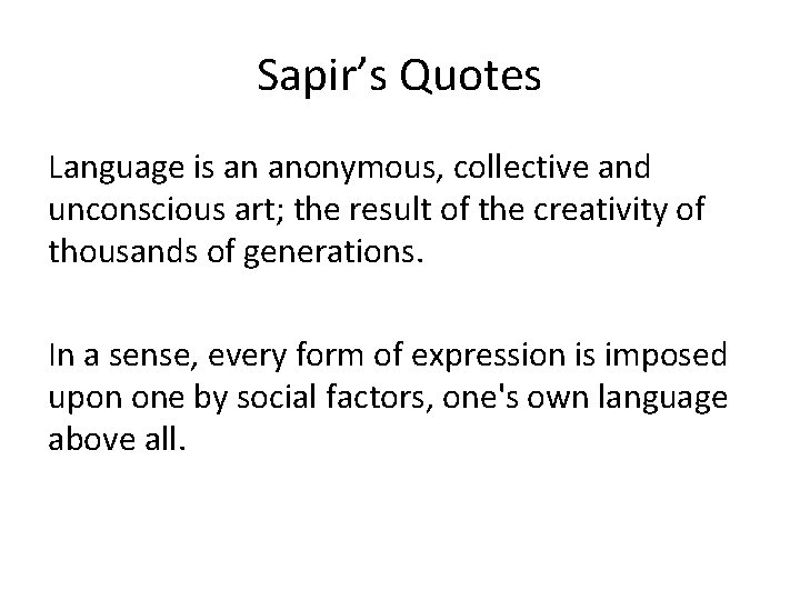 Sapir’s Quotes Language is an anonymous, collective and unconscious art; the result of the