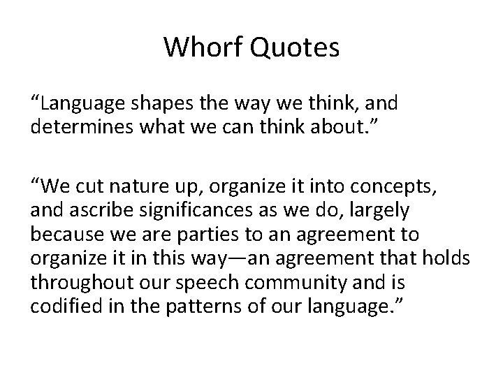 Whorf Quotes “Language shapes the way we think, and determines what we can think