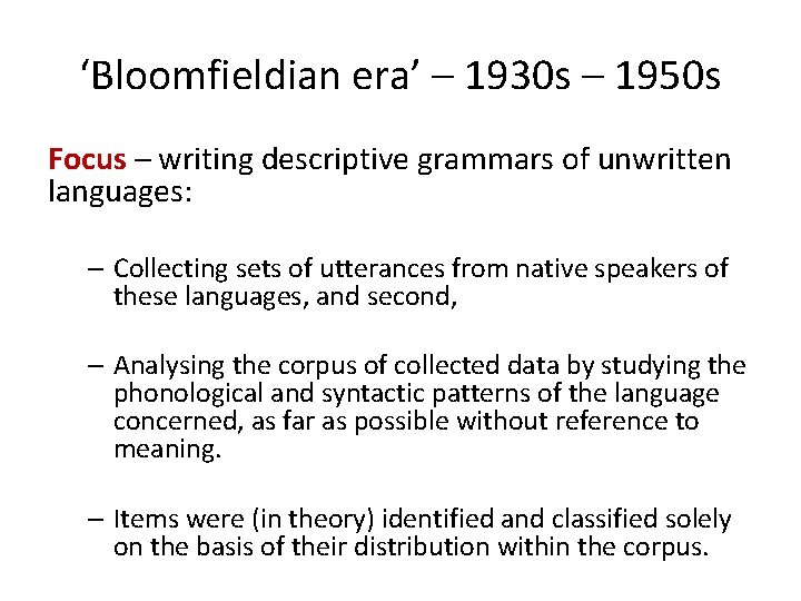 ‘Bloomfieldian era’ – 1930 s – 1950 s Focus – writing descriptive grammars of