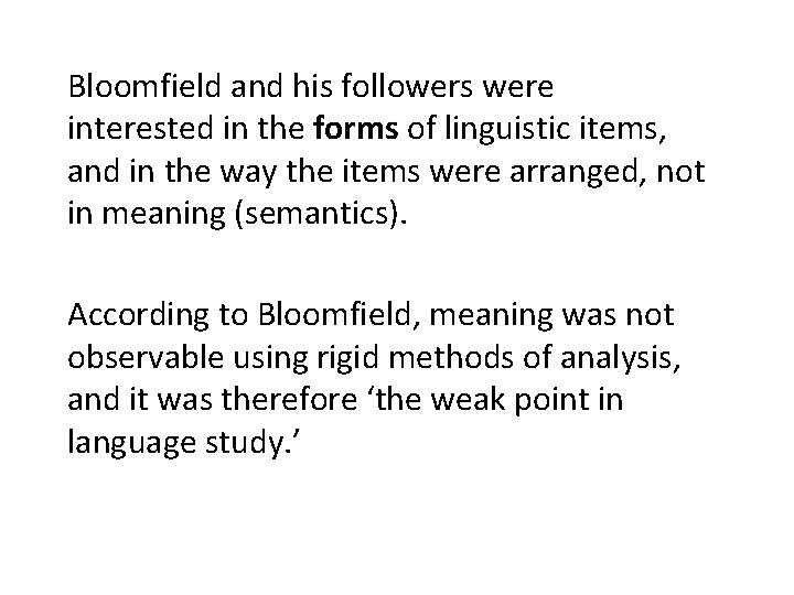 Bloomfield and his followers were interested in the forms of linguistic items, and in