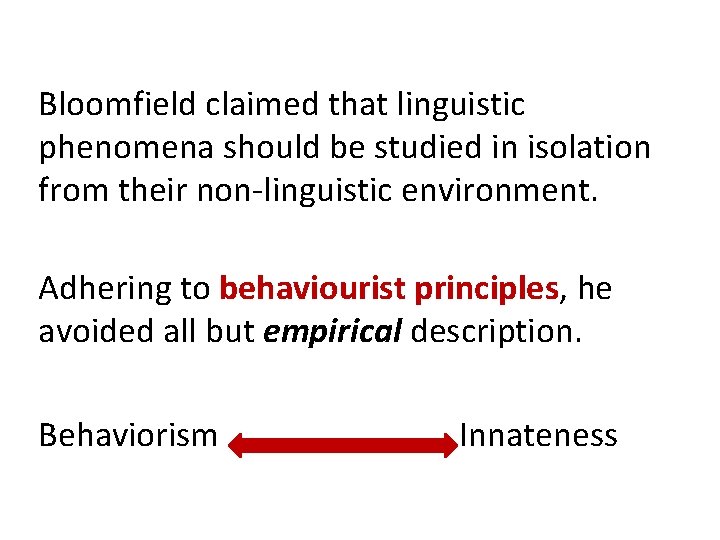 Bloomfield claimed that linguistic phenomena should be studied in isolation from their non-linguistic environment.