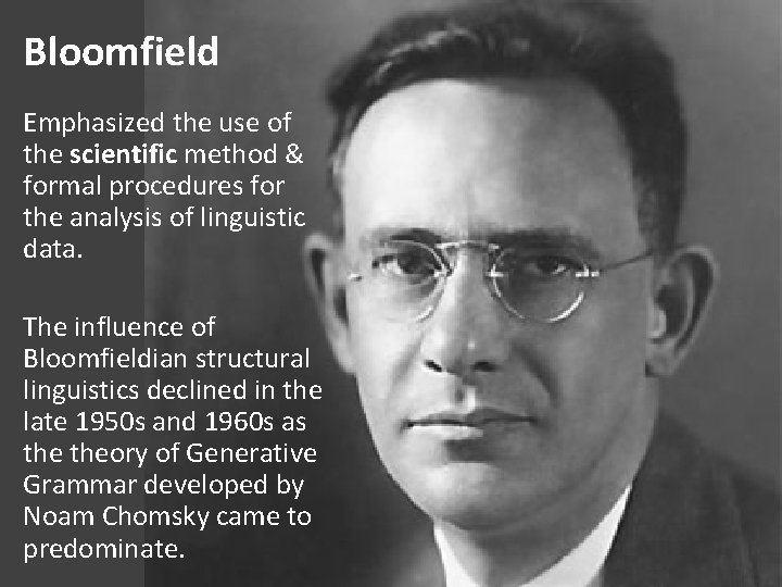 Bloomfield Emphasized the use of the scientific method & formal procedures for the analysis