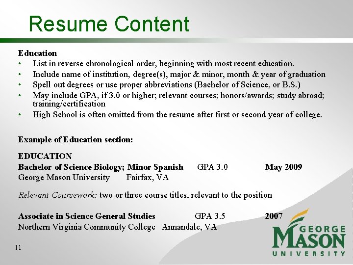 Resume Content Education • List in reverse chronological order, beginning with most recent education. Resume Content Education • List in reverse chronological order, beginning with most recent education.
