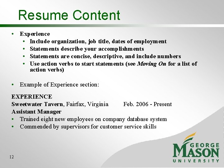 Resume Content • Experience • Include organization, job title, dates of employment • Statements Resume Content • Experience • Include organization, job title, dates of employment • Statements