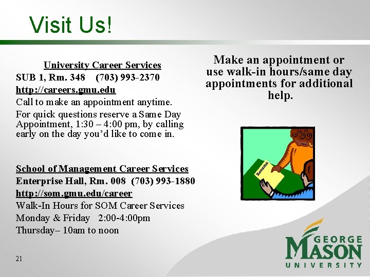 Visit Us! University Career Services SUB 1, Rm. 348 (703) 993 -2370 http: //careers. Visit Us! University Career Services SUB 1, Rm. 348 (703) 993 -2370 http: //careers.