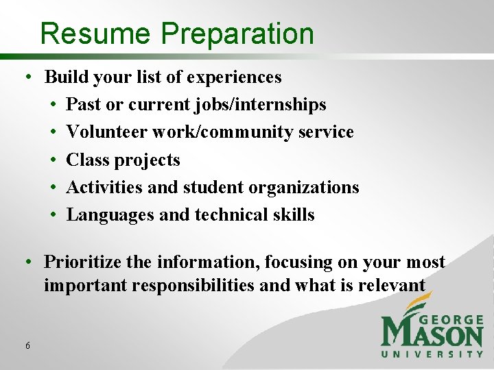 Resume Preparation • Build your list of experiences • Past or current jobs/internships • Resume Preparation • Build your list of experiences • Past or current jobs/internships •