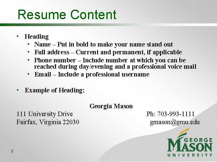 Resume Content • Heading • Name – Put in bold to make your name Resume Content • Heading • Name – Put in bold to make your name