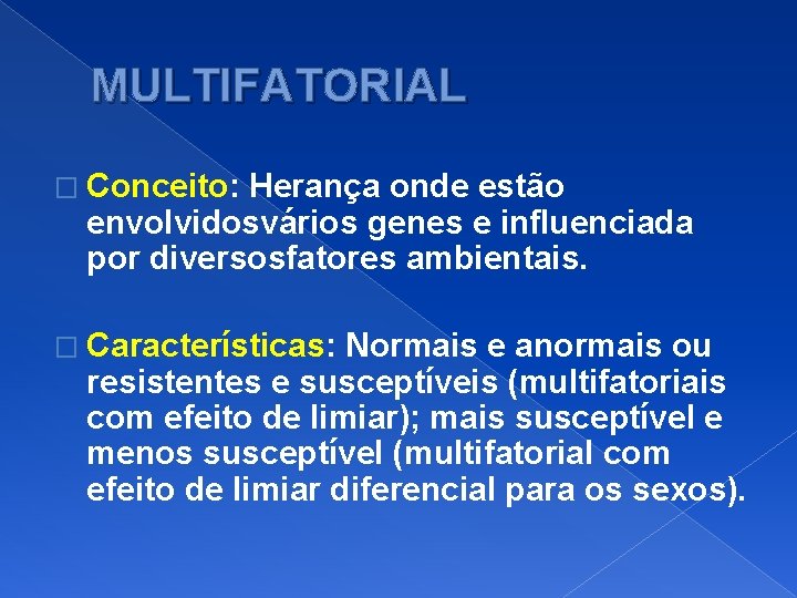 MULTIFATORIAL � Conceito: Herança onde estão envolvidosvários genes e influenciada por diversosfatores ambientais. �