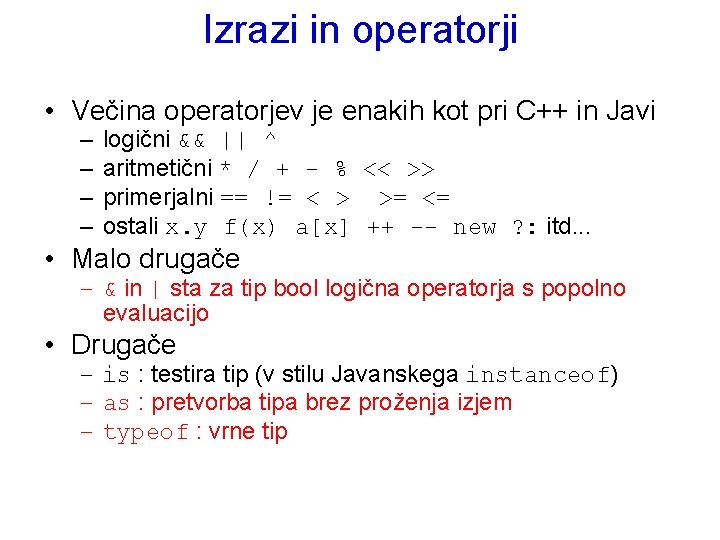 Izrazi in operatorji • Večina operatorjev je enakih kot pri C++ in Javi –