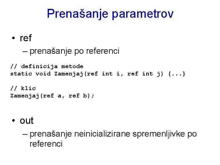 Prenašanje parametrov • ref – prenašanje po referenci // definicija metode static void Zamenjaj(ref