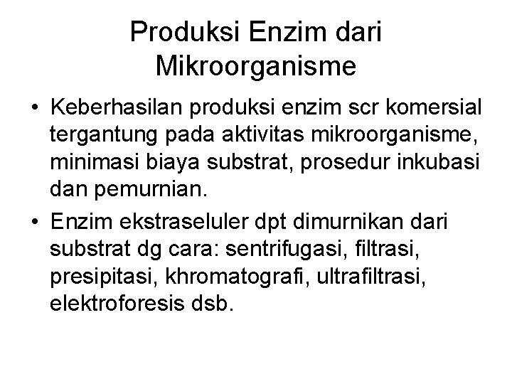 Produksi Enzim dari Mikroorganisme • Keberhasilan produksi enzim scr komersial tergantung pada aktivitas mikroorganisme,