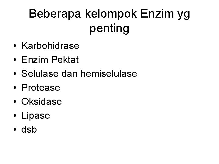 Beberapa kelompok Enzim yg penting • • Karbohidrase Enzim Pektat Selulase dan hemiselulase Protease