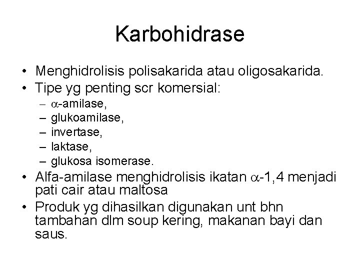 Karbohidrase • Menghidrolisis polisakarida atau oligosakarida. • Tipe yg penting scr komersial: – –