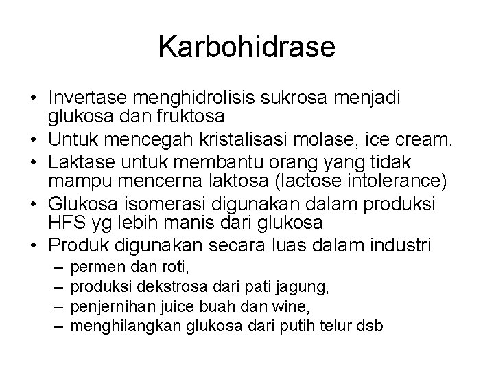 Karbohidrase • Invertase menghidrolisis sukrosa menjadi glukosa dan fruktosa • Untuk mencegah kristalisasi molase,