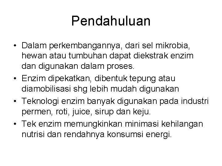 Pendahuluan • Dalam perkembangannya, dari sel mikrobia, hewan atau tumbuhan dapat diekstrak enzim dan