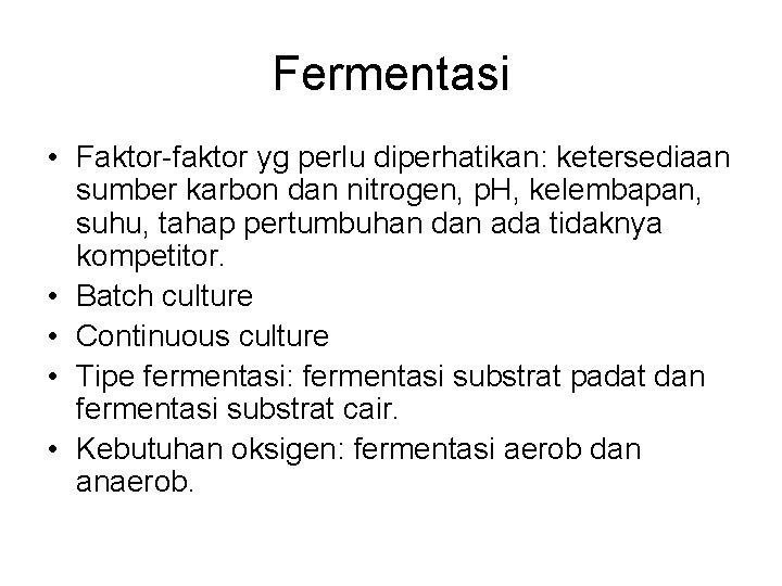 Fermentasi • Faktor-faktor yg perlu diperhatikan: ketersediaan sumber karbon dan nitrogen, p. H, kelembapan,