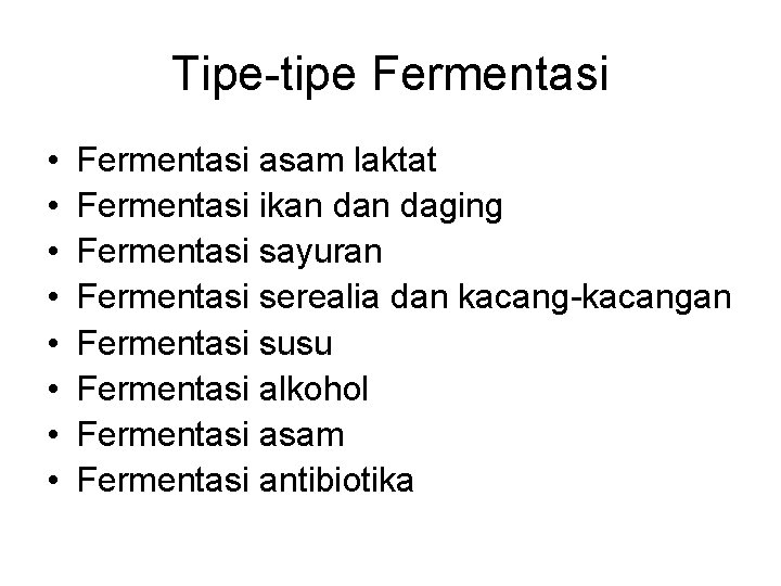 Tipe-tipe Fermentasi • • Fermentasi asam laktat Fermentasi ikan daging Fermentasi sayuran Fermentasi serealia