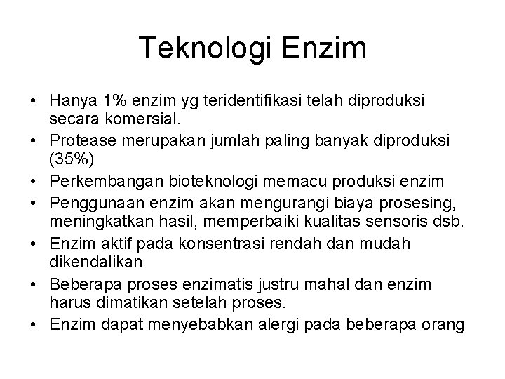 Teknologi Enzim • Hanya 1% enzim yg teridentifikasi telah diproduksi secara komersial. • Protease
