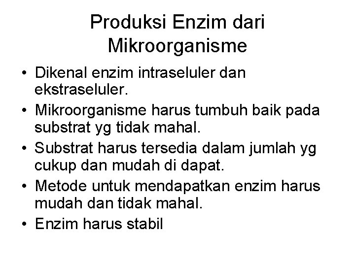 Produksi Enzim dari Mikroorganisme • Dikenal enzim intraseluler dan ekstraseluler. • Mikroorganisme harus tumbuh