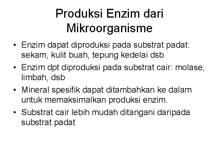 Produksi Enzim dari Mikroorganisme • Enzim dapat diproduksi pada substrat padat: sekam, kulit buah,