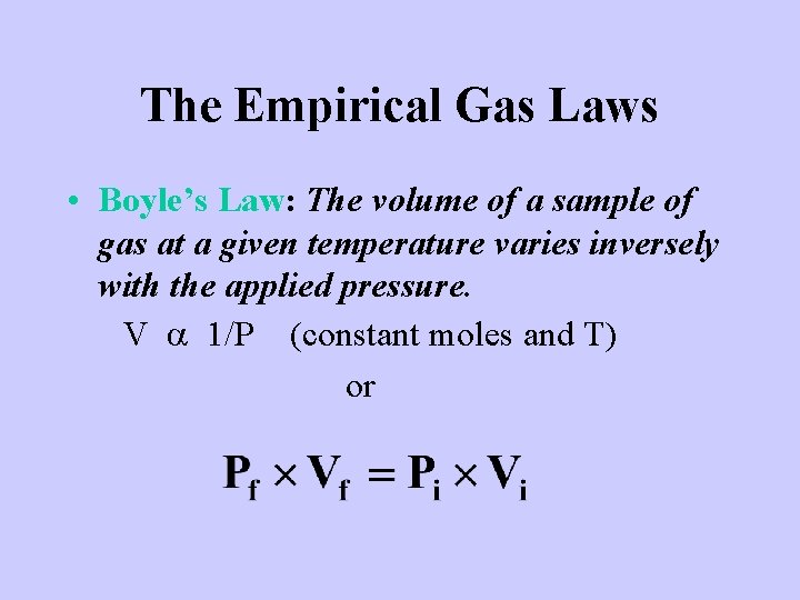 The Empirical Gas Laws • Boyle’s Law: The volume of a sample of gas