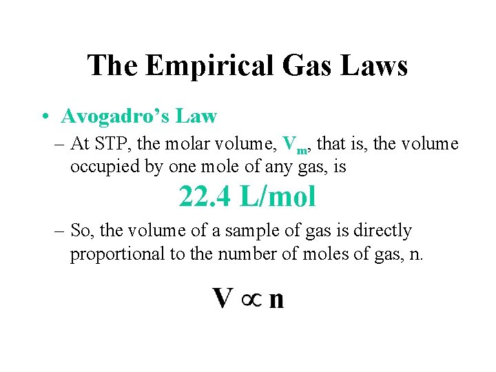 The Empirical Gas Laws • Avogadro’s Law – At STP, the molar volume, Vm,