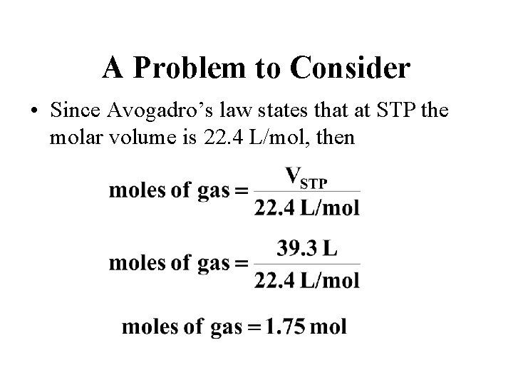 A Problem to Consider • Since Avogadro’s law states that at STP the molar