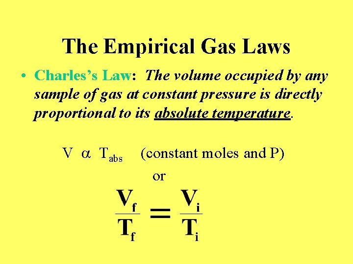 The Empirical Gas Laws • Charles’s Law: The volume occupied by any sample of