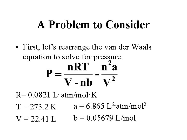 A Problem to Consider • First, let’s rearrange the van der Waals equation to
