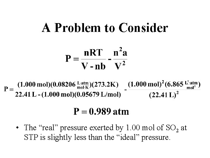 A Problem to Consider • The “real” pressure exerted by 1. 00 mol of