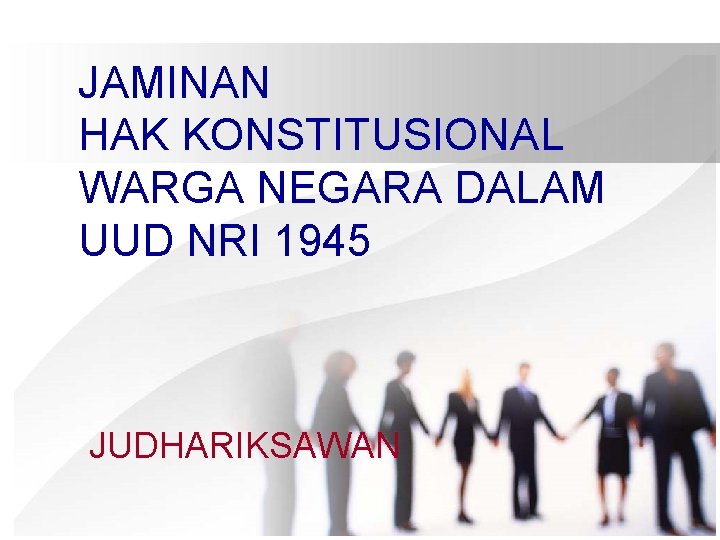 JAMINAN HAK KONSTITUSIONAL WARGA NEGARA DALAM UUD NRI 1945 JUDHARIKSAWAN JAMINAN HAK KONSTITUSIONAL WARGA NEGARA DALAM UUD NRI 1945 JUDHARIKSAWAN