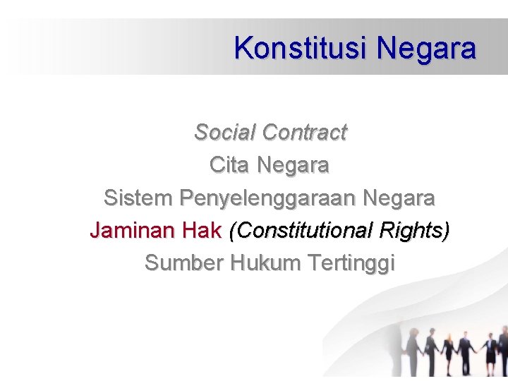 Konstitusi Negara Social Contract Cita Negara Sistem Penyelenggaraan Negara Jaminan Hak (Constitutional Rights) Sumber Konstitusi Negara Social Contract Cita Negara Sistem Penyelenggaraan Negara Jaminan Hak (Constitutional Rights) Sumber