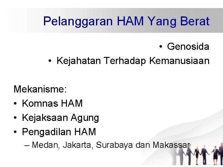 Pelanggaran HAM Yang Berat • Genosida • Kejahatan Terhadap Kemanusiaan Mekanisme: • Komnas HAM Pelanggaran HAM Yang Berat • Genosida • Kejahatan Terhadap Kemanusiaan Mekanisme: • Komnas HAM