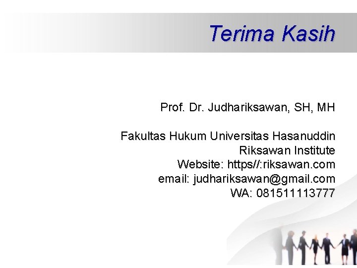Terima Kasih Prof. Dr. Judhariksawan, SH, MH Fakultas Hukum Universitas Hasanuddin Riksawan Institute Website: Terima Kasih Prof. Dr. Judhariksawan, SH, MH Fakultas Hukum Universitas Hasanuddin Riksawan Institute Website: