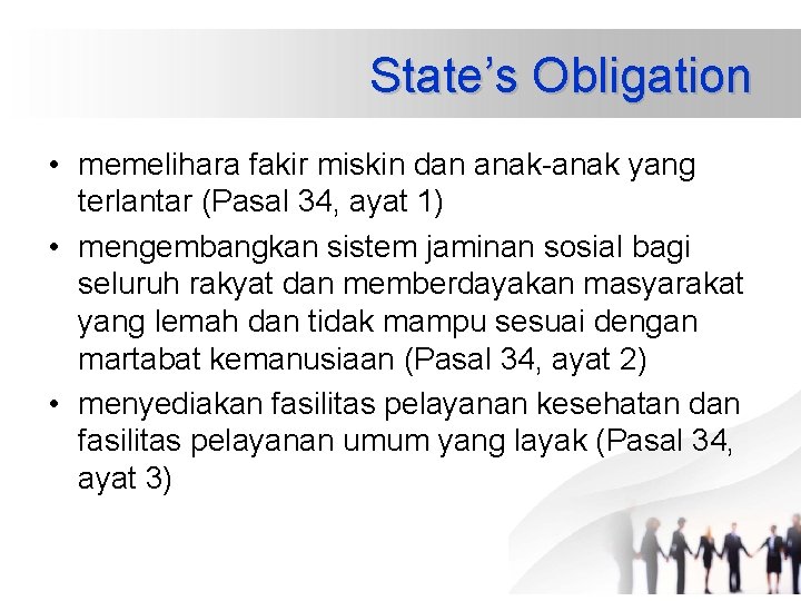 State’s Obligation • memelihara fakir miskin dan anak-anak yang terlantar (Pasal 34, ayat 1) State’s Obligation • memelihara fakir miskin dan anak-anak yang terlantar (Pasal 34, ayat 1)
