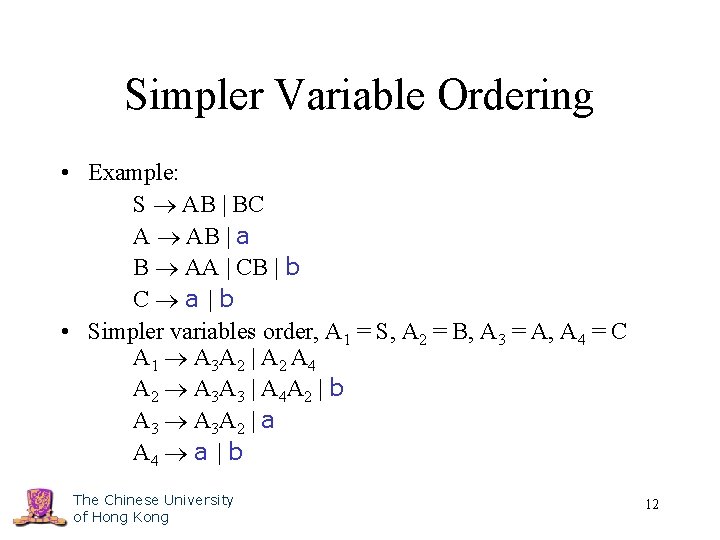 Simpler Variable Ordering • Example: S AB | BC A AB | a B