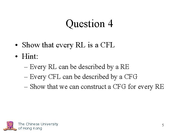 Question 4 • Show that every RL is a CFL • Hint: – Every