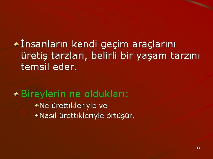 İnsanların kendi geçim araçlarını üretiş tarzları, belirli bir yaşam tarzını temsil eder. Bireylerin ne