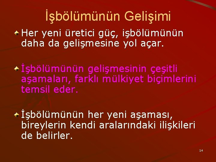 İşbölümünün Gelişimi Her yeni üretici güç, işbölümünün daha da gelişmesine yol açar. İşbölümünün gelişmesinin