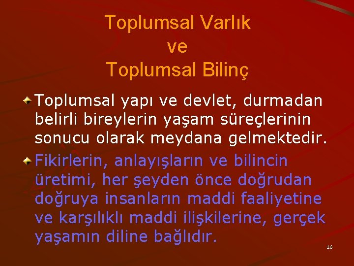 Toplumsal Varlık ve Toplumsal Bilinç Toplumsal yapı ve devlet, durmadan belirli bireylerin yaşam süreçlerinin