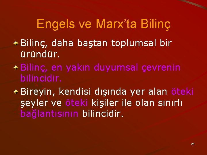 Engels ve Marx’ta Bilinç, daha baştan toplumsal bir üründür. Bilinç, en yakın duyumsal çevrenin