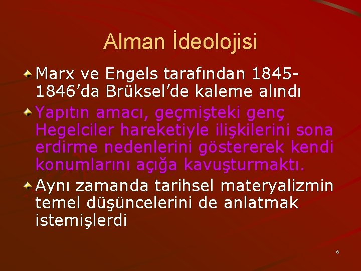 Alman İdeolojisi Marx ve Engels tarafından 18451846’da Brüksel’de kaleme alındı Yapıtın amacı, geçmişteki genç