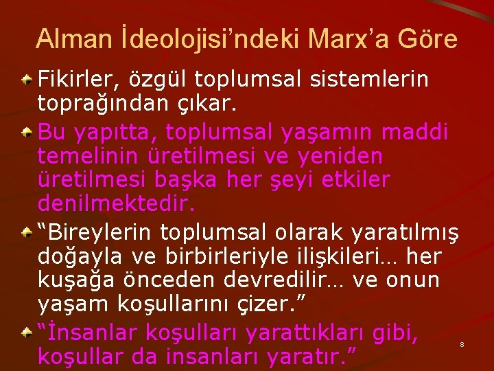 Alman İdeolojisi’ndeki Marx’a Göre Fikirler, özgül toplumsal sistemlerin toprağından çıkar. Bu yapıtta, toplumsal yaşamın